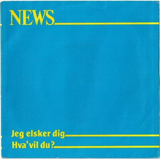 News : Jeg Elsker Dig / Hva' Vil Du? (7", Single)