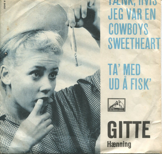 Gitte Hænning : Tænk, Hvis Jeg Var En Cowboys Sweetheart / Tag Med Ud Å Fisk (7", Single)