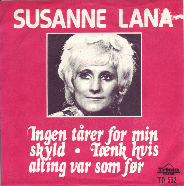 Susanne Lana : Ingen Tårer For Min Skyld / Tænk Hvis Alting Var Som Før (7")