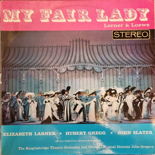 Lerner & Loewe, Elizabeth Larner, Hubert Gregg, John Slater (7), The Knightsbridge Theatre Orchestra And Chorus, John Gregory : My Fair Lady (LP)