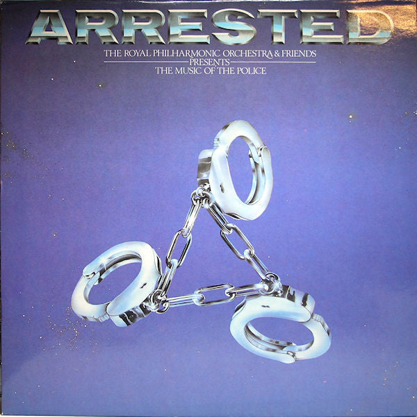 Royal Philharmonic Orchestra : Arrested - The Royal Philharmonic Orchestra & Friends Presents The Music Of The Police (LP, Album)