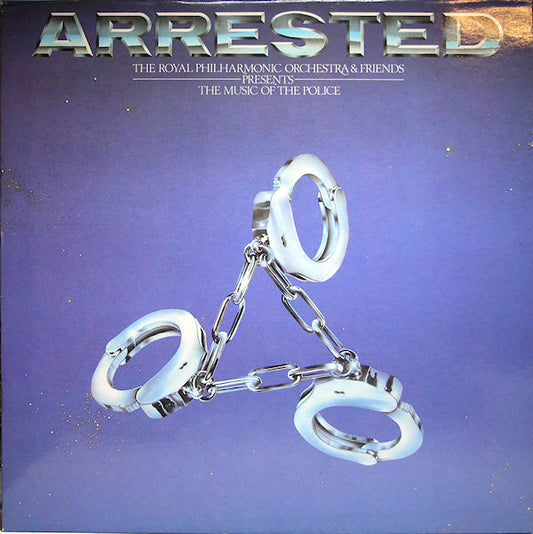 Royal Philharmonic Orchestra : Arrested - The Royal Philharmonic Orchestra & Friends Presents The Music Of The Police (LP, Album)
