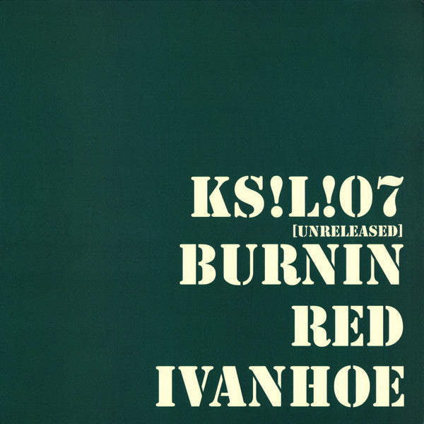 Burnin Red Ivanhoe : KS!L!07 (Unreleased) (LP, Album)