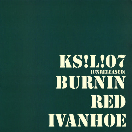 Burnin Red Ivanhoe : KS!L!07 (Unreleased) (LP, Album)