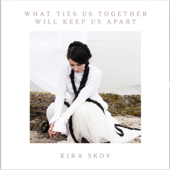 Kira Skov : What Ties Us Together Will Keep Us Apart (LP, Album)