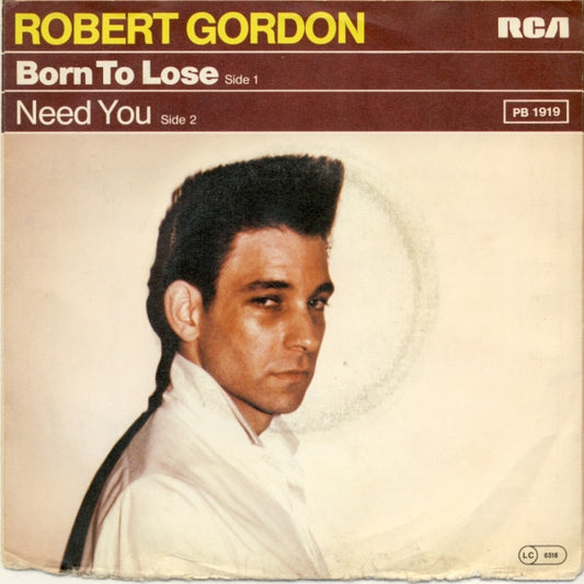 Robert Gordon (2) : Born To Lose / Need You (7")