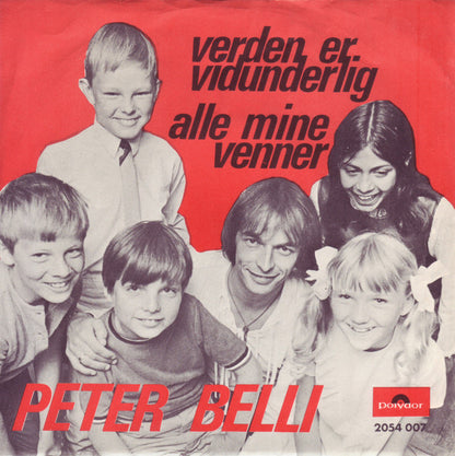 Peter Belli : Verden Er Vidunderlig / Alle Mine Venner (7", Single)