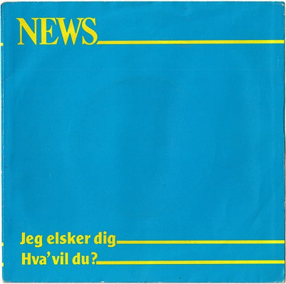 News : Jeg Elsker Dig / Hva' Vil Du? (7", Single)