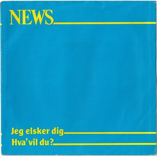 News : Jeg Elsker Dig / Hva' Vil Du? (7", Single)
