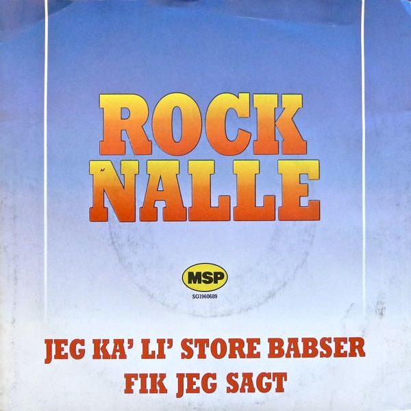Rock Nalle* : Jeg Ka' Li' Store Babser / Fik Jeg Sagt (7", Single)
